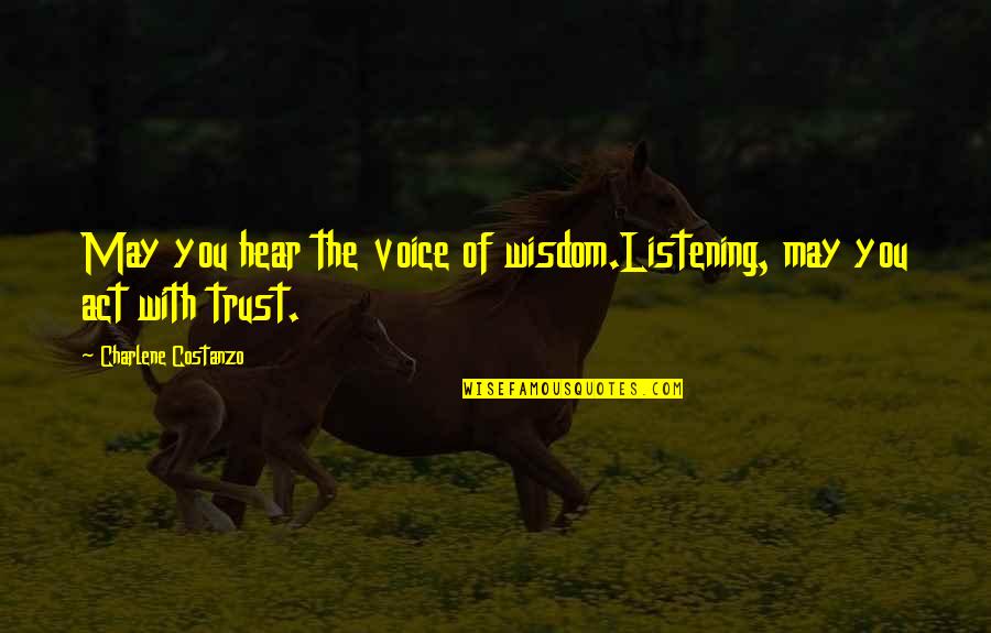 Insecurity Kills Quotes By Charlene Costanzo: May you hear the voice of wisdom.Listening, may