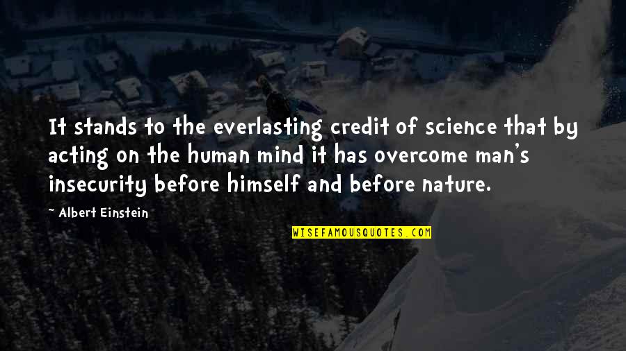 Insecurity Quotes By Albert Einstein: It stands to the everlasting credit of science