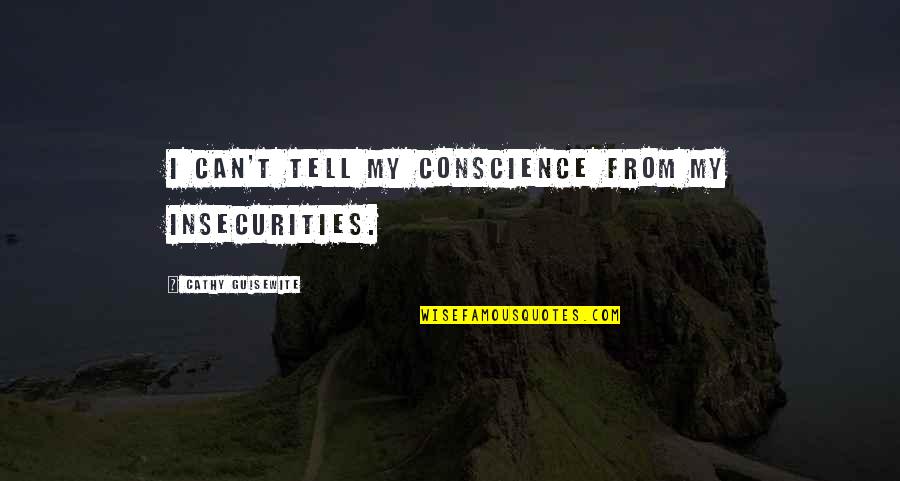 Insecurity Quotes By Cathy Guisewite: I can't tell my conscience from my insecurities.