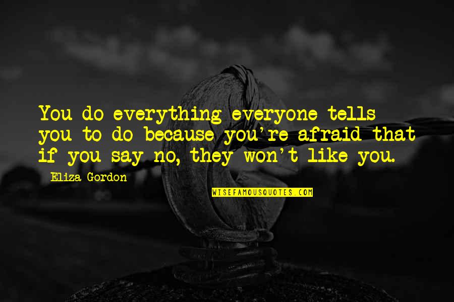 Insecurity Quotes By Eliza Gordon: You do everything everyone tells you to do