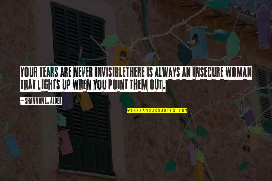 Insecurity Quotes By Shannon L. Alder: Your tears are never invisiblethere is always an