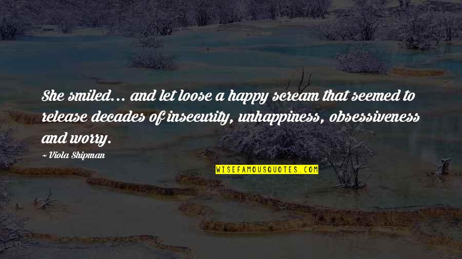 Insecurity Quotes By Viola Shipman: She smiled... and let loose a happy scream