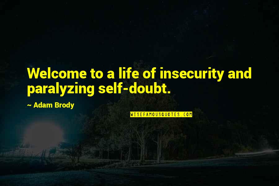 Insecurity Self Doubt Quotes By Adam Brody: Welcome to a life of insecurity and paralyzing