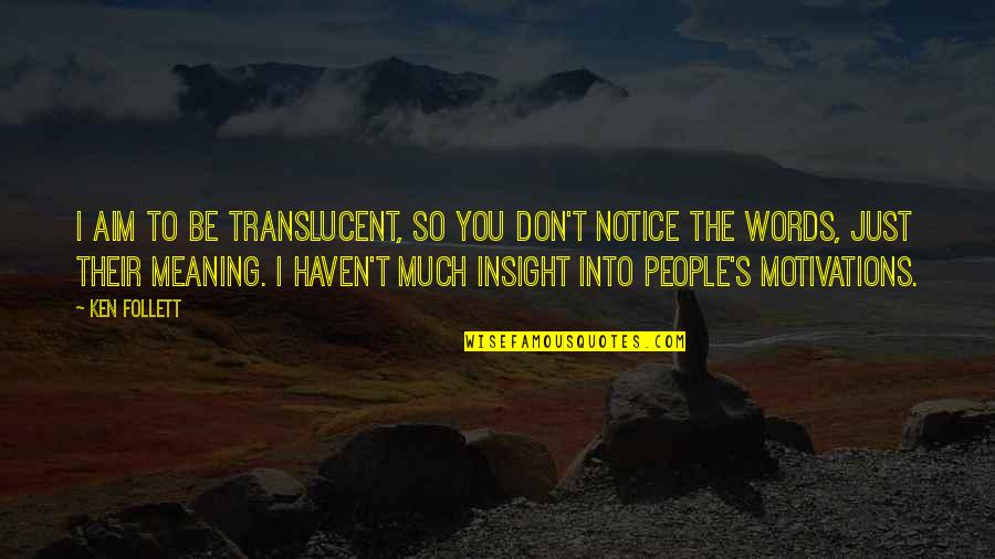Insegnamento Quotes By Ken Follett: I aim to be translucent, so you don't