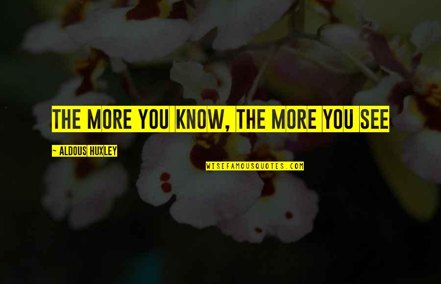 Insegnanti Quotes By Aldous Huxley: The more you know, the more you see