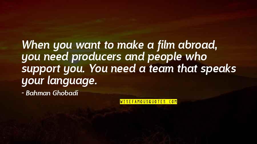 Insegnanti Quotes By Bahman Ghobadi: When you want to make a film abroad,