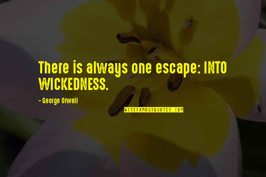 Insegne In Metallo Quotes By George Orwell: There is always one escape: INTO WICKEDNESS.