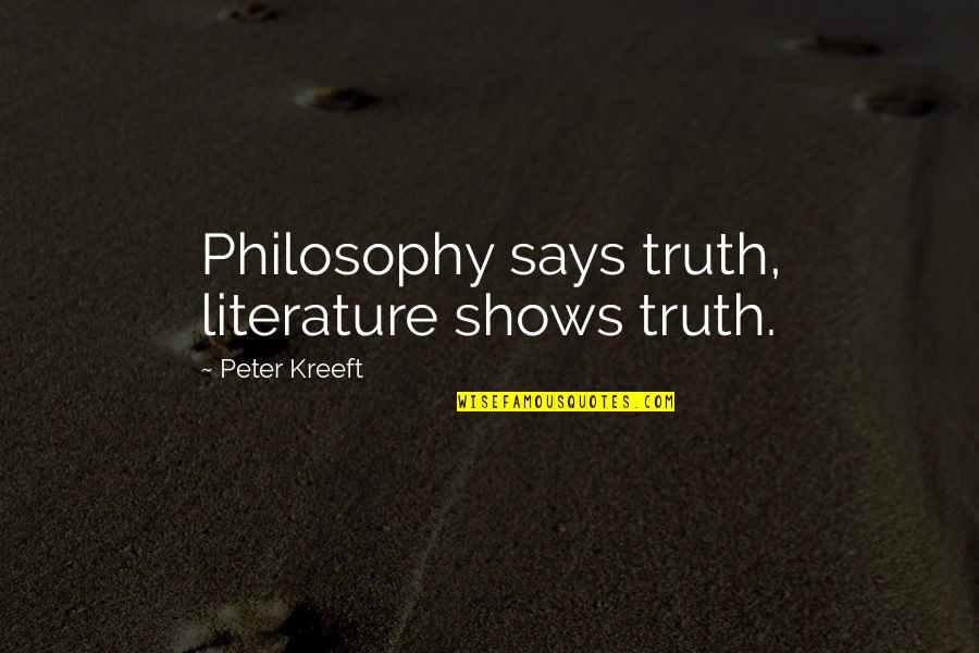 Insegne In Metallo Quotes By Peter Kreeft: Philosophy says truth, literature shows truth.