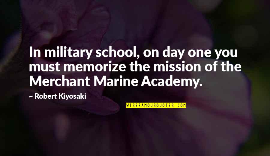 Insegne In Metallo Quotes By Robert Kiyosaki: In military school, on day one you must