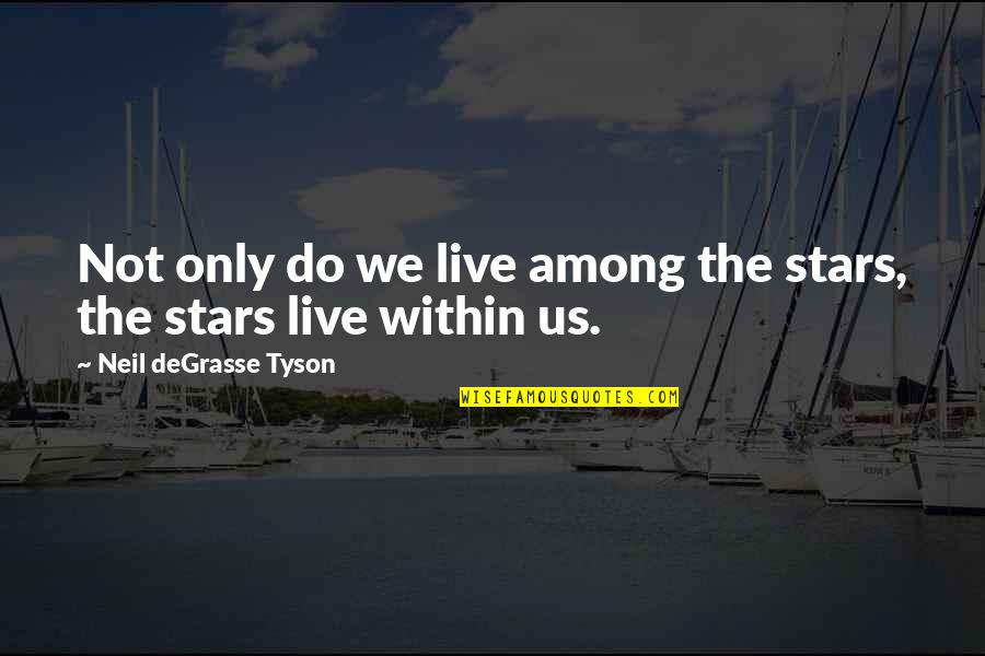 Inseguran A Quotes By Neil DeGrasse Tyson: Not only do we live among the stars, Inseguran A Quotes By Neil DeGrasse Tyson: Not only do we live among the stars,