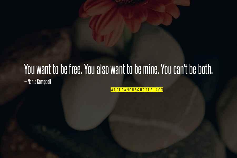 Inseguran A Quotes By Nenia Campbell: You want to be free. You also want Inseguran A Quotes By Nenia Campbell: You want to be free. You also want