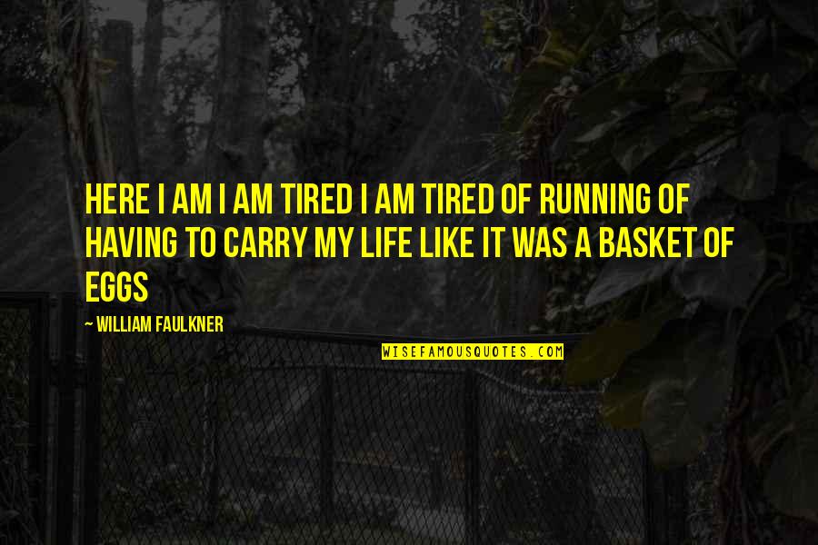 Inseguran A Quotes By William Faulkner: Here I am I am tired I am Inseguran A Quotes By William Faulkner: Here I am I am tired I am
