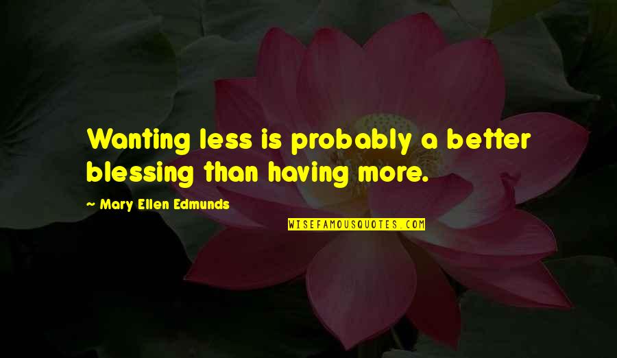 Inseguridad Quotes By Mary Ellen Edmunds: Wanting less is probably a better blessing than