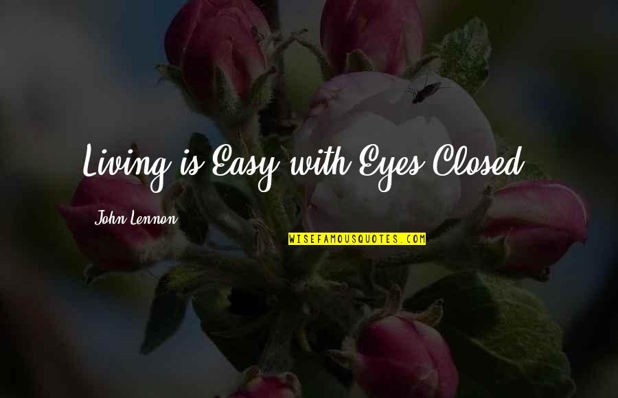 Inseguridad Sinonimos Quotes By John Lennon: Living is Easy with Eyes Closed.
