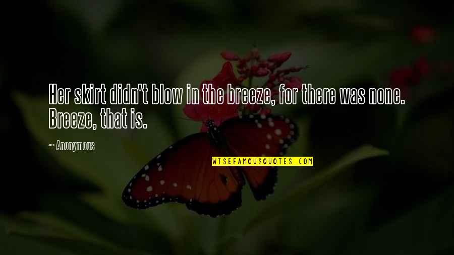 Insektenschutz Quotes By Anonymous: Her skirt didn't blow in the breeze, for