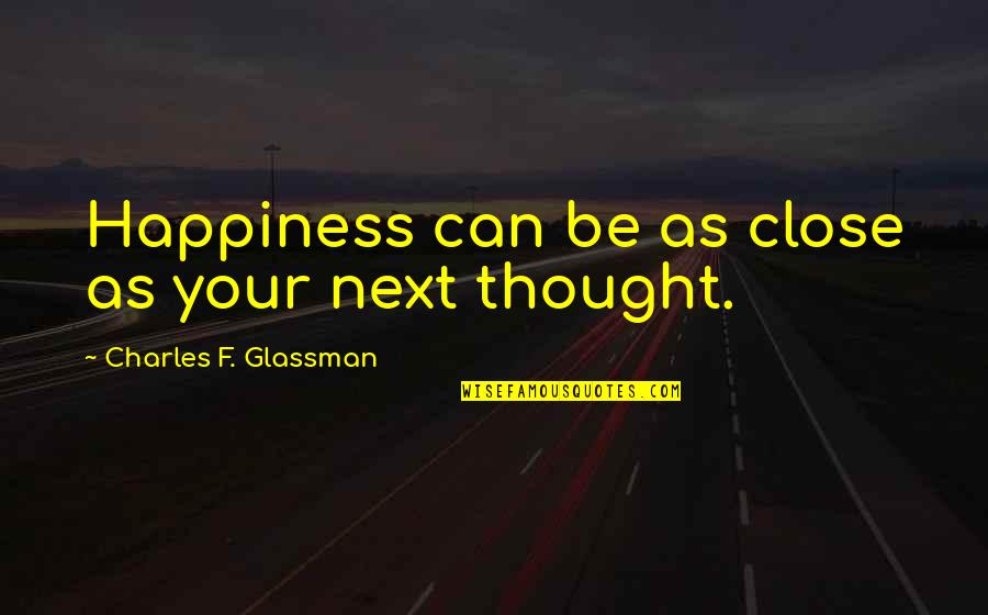Insektenschutz Quotes By Charles F. Glassman: Happiness can be as close as your next Insektenschutz Quotes By Charles F. Glassman: Happiness can be as close as your next