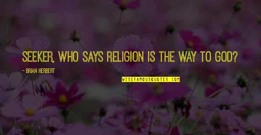 Insekticid Quotes By Brian Herbert: Seeker, who says religion is the way to Insekticid Quotes By Brian Herbert: Seeker, who says religion is the way to