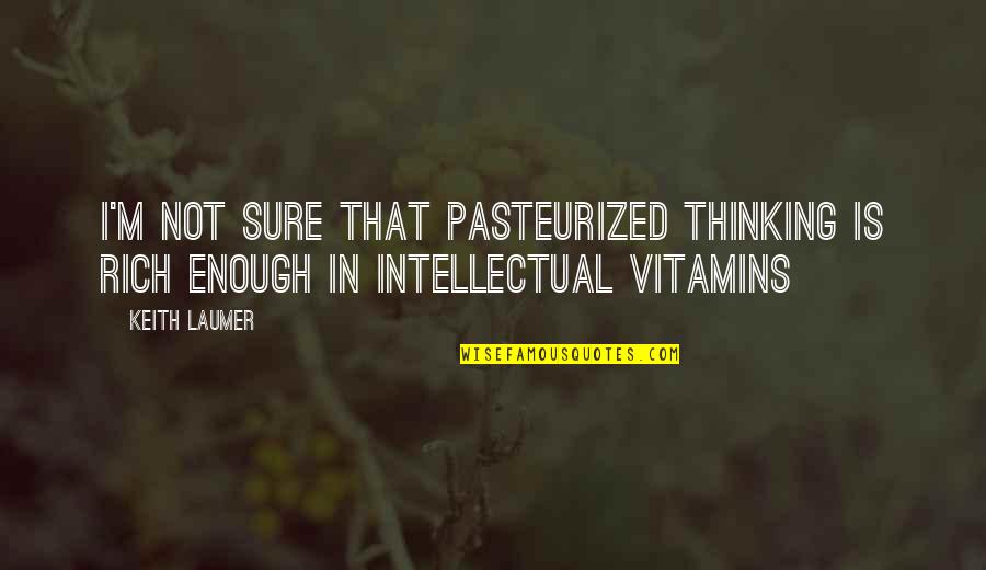 Insemination Quotes By Keith Laumer: I'm not sure that pasteurized thinking is rich