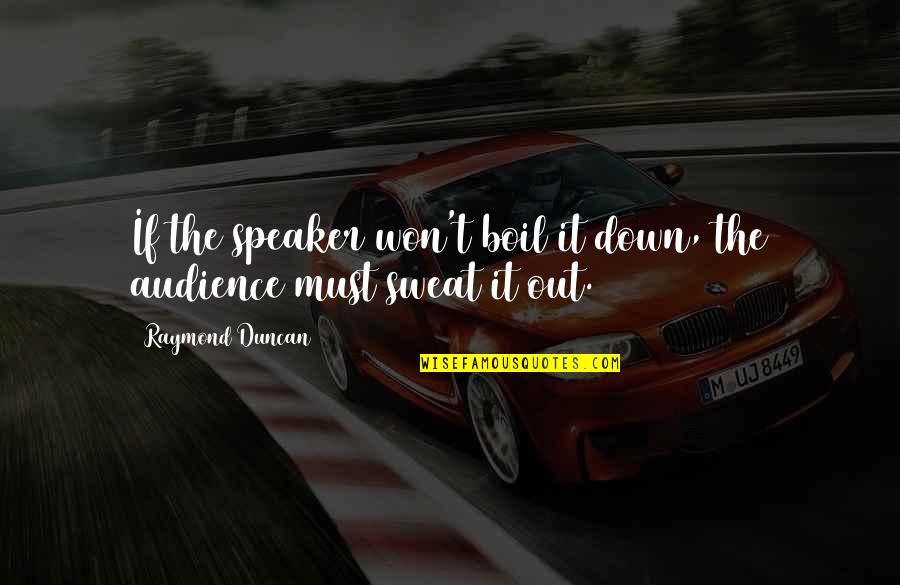 Insensatez Definicion Quotes By Raymond Duncan: If the speaker won't boil it down, the Insensatez Definicion Quotes By Raymond Duncan: If the speaker won't boil it down, the