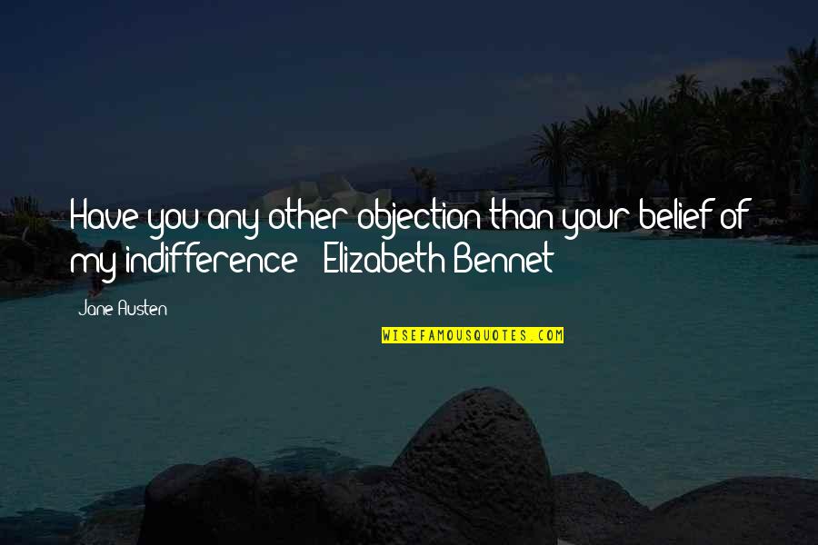 Insensatez Jobim Quotes By Jane Austen: Have you any other objection than your belief
