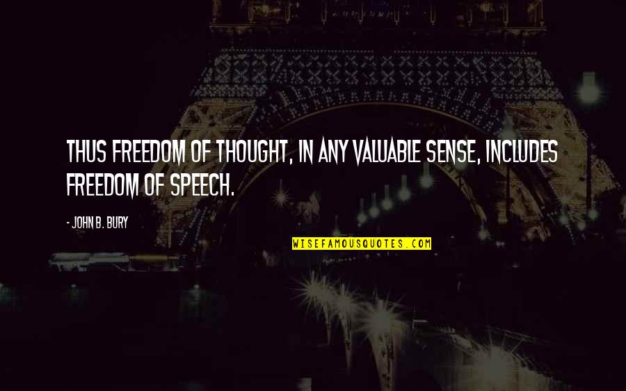 Insensatez Jobim Quotes By John B. Bury: Thus freedom of thought, in any valuable sense,