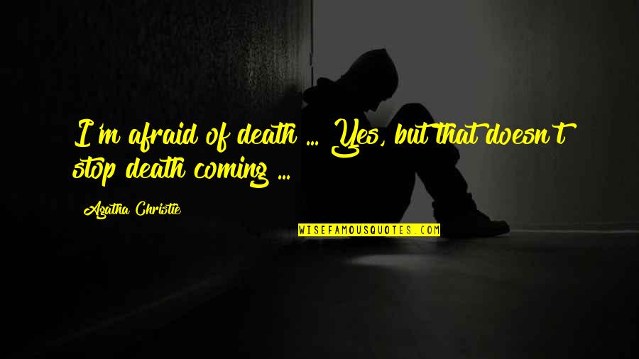 Insensibilidad A Androgenos Quotes By Agatha Christie: I'm afraid of death ... Yes, but that