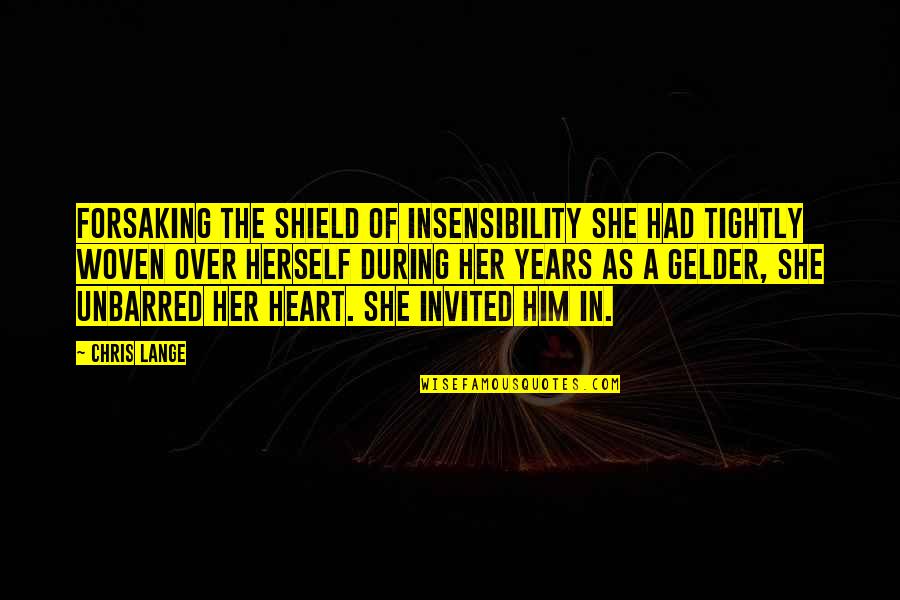 Insensibility Quotes By Chris Lange: Forsaking the shield of insensibility she had tightly Insensibility Quotes By Chris Lange: Forsaking the shield of insensibility she had tightly