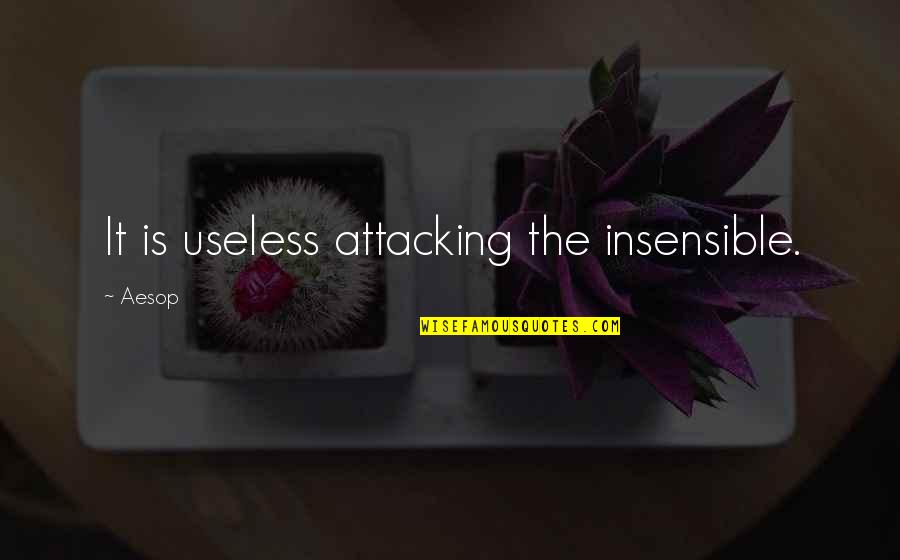 Insensible Quotes By Aesop: It is useless attacking the insensible.