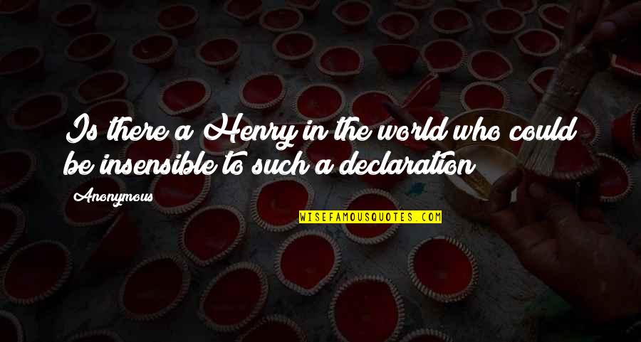 Insensible Quotes By Anonymous: Is there a Henry in the world who