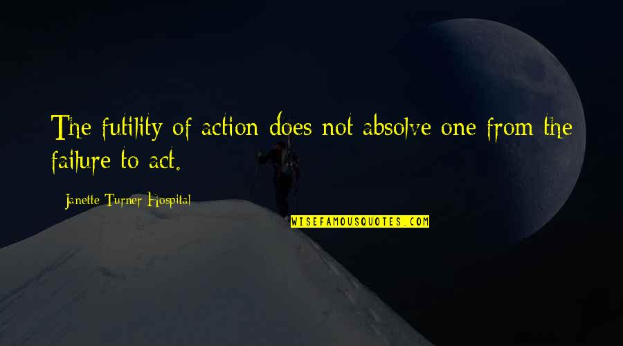 Insensible Quotes By Janette Turner Hospital: The futility of action does not absolve one