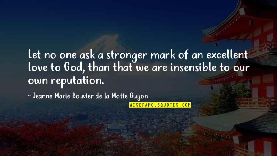 Insensible Quotes By Jeanne Marie Bouvier De La Motte Guyon: Let no one ask a stronger mark of