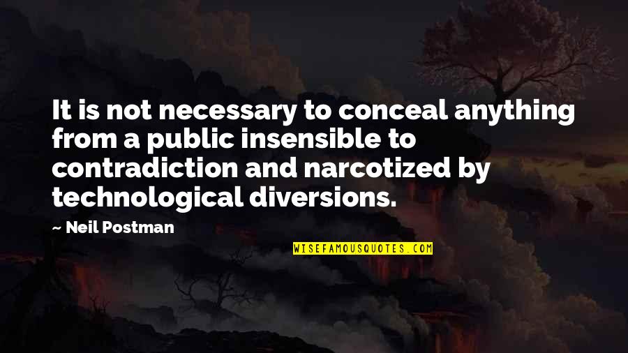 Insensible Quotes By Neil Postman: It is not necessary to conceal anything from