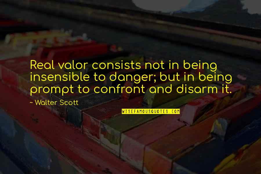 Insensible Quotes By Walter Scott: Real valor consists not in being insensible to