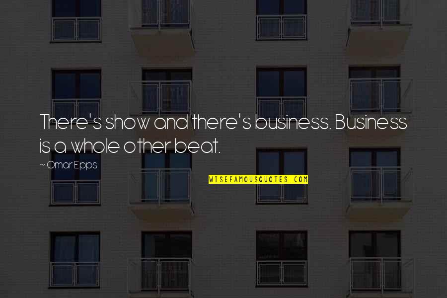 Insensitive Friends Quotes By Omar Epps: There's show and there's business. Business is a