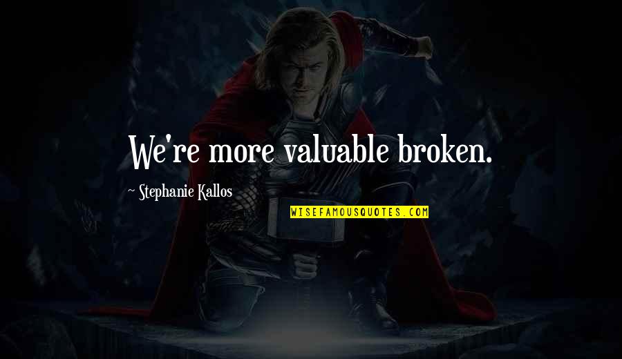 Insensitive People Quotes By Stephanie Kallos: We're more valuable broken.