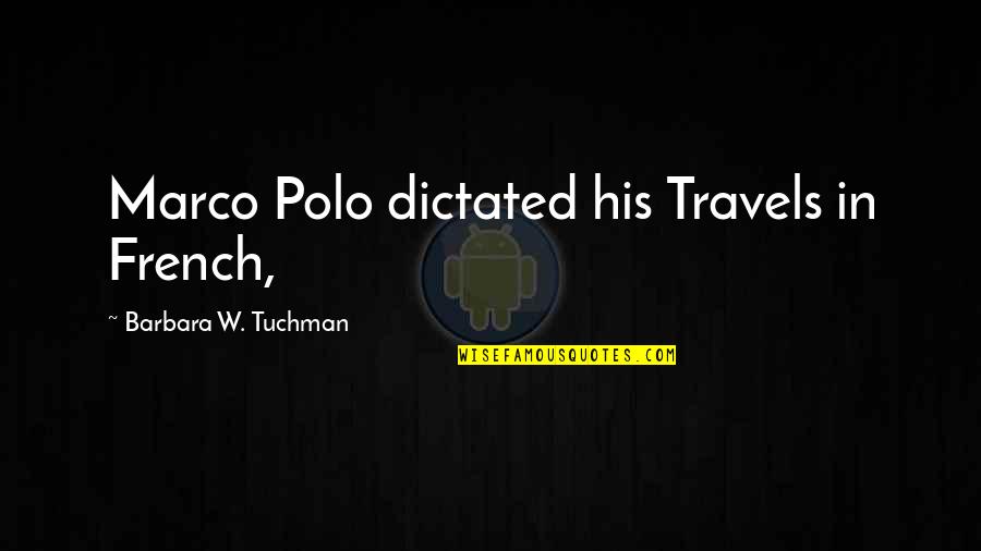 Insensitivity In Love Quotes By Barbara W. Tuchman: Marco Polo dictated his Travels in French, Insensitivity In Love Quotes By Barbara W. Tuchman: Marco Polo dictated his Travels in French,