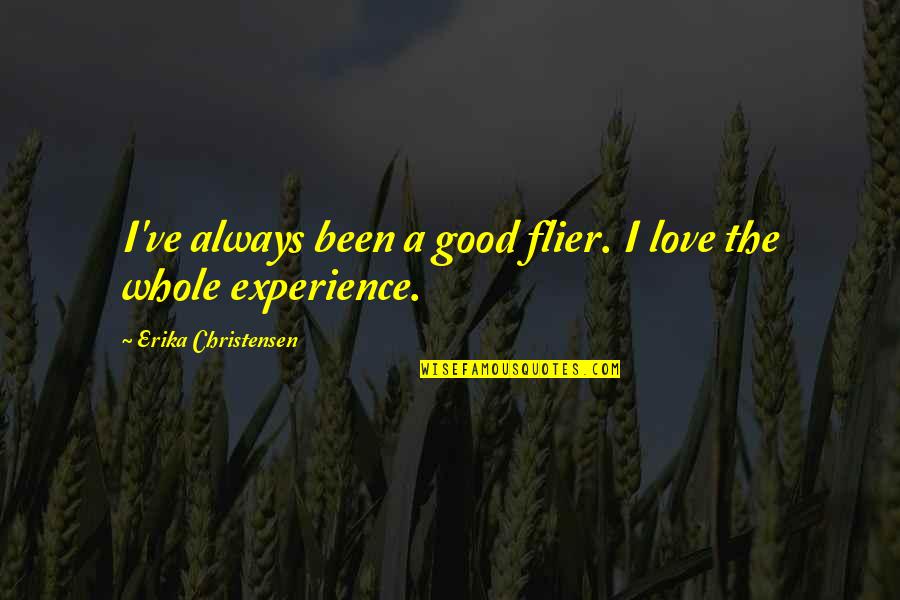 Insensitivity In Love Quotes By Erika Christensen: I've always been a good flier. I love