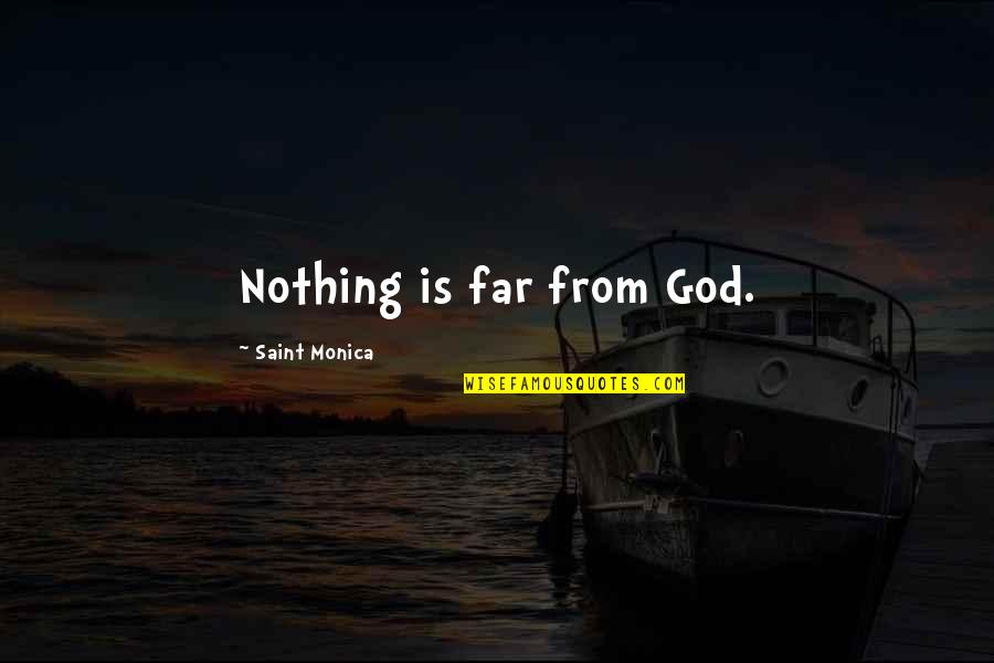 Insensitivity Quotes Quotes By Saint Monica: Nothing is far from God.