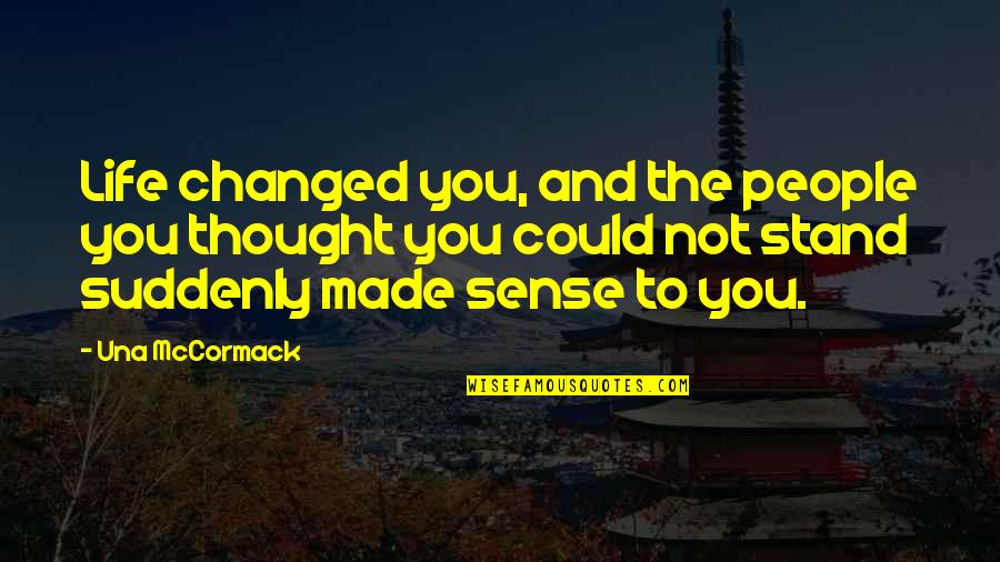 Insensitivity Quotes Quotes By Una McCormack: Life changed you, and the people you thought