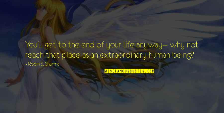 Insentient Antonym Quotes By Robin S. Sharma: You'll get to the end of your life Insentient Antonym Quotes By Robin S. Sharma: You'll get to the end of your life