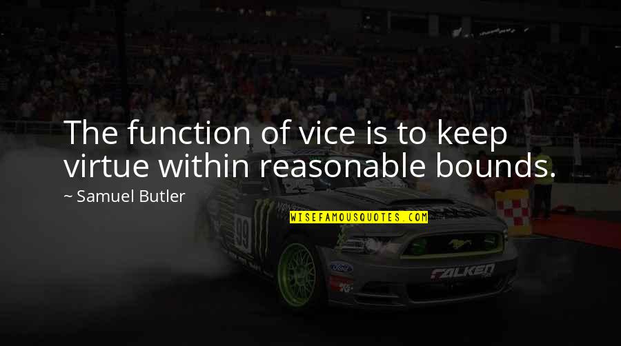 Insentient Antonym Quotes By Samuel Butler: The function of vice is to keep virtue Insentient Antonym Quotes By Samuel Butler: The function of vice is to keep virtue
