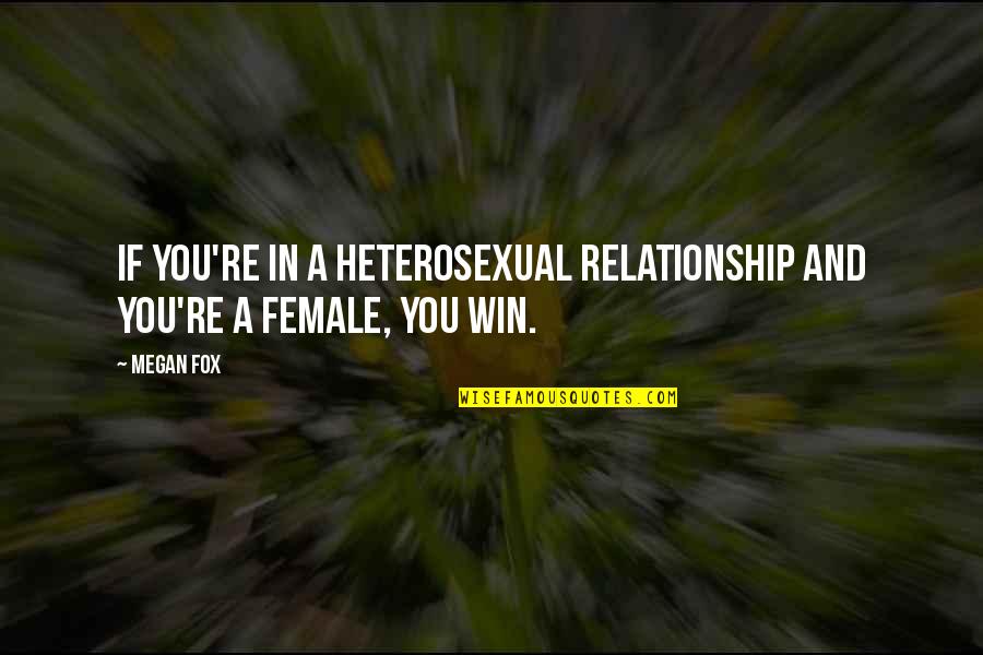 Insentient Quotes By Megan Fox: If you're in a heterosexual relationship and you're