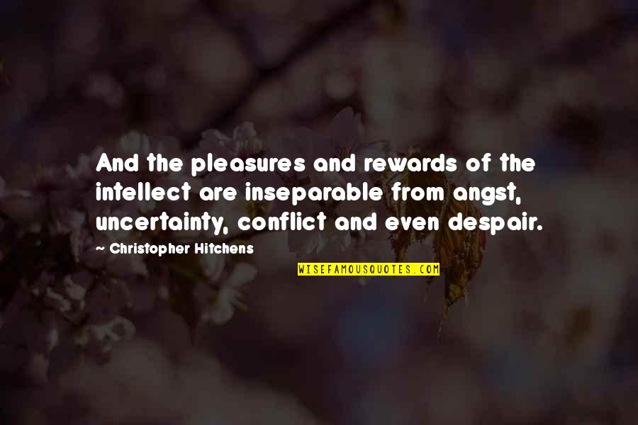 Inseparable Quotes By Christopher Hitchens: And the pleasures and rewards of the intellect