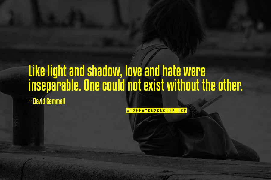 Inseparable Quotes By David Gemmell: Like light and shadow, love and hate were