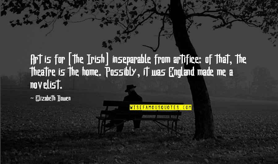 Inseparable Quotes By Elizabeth Bowen: Art is for [the Irish] inseparable from artifice: