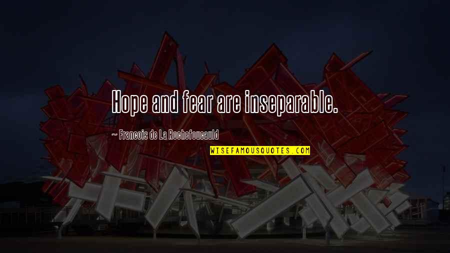 Inseparable Quotes By Francois De La Rochefoucauld: Hope and fear are inseparable.