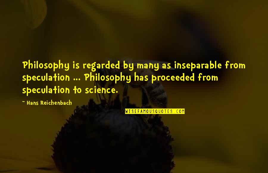 Inseparable Quotes By Hans Reichenbach: Philosophy is regarded by many as inseparable from
