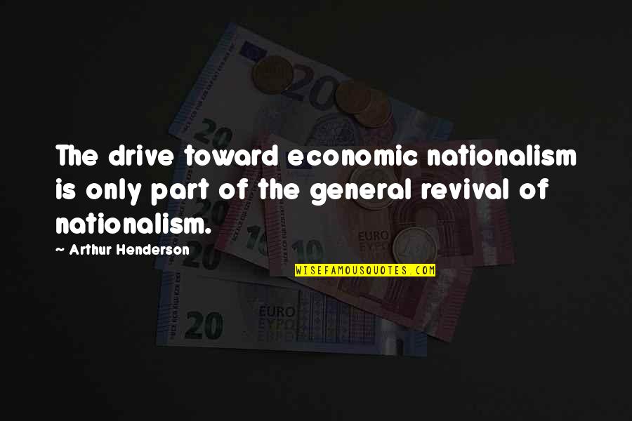 Inseparable Quotes Quotes By Arthur Henderson: The drive toward economic nationalism is only part