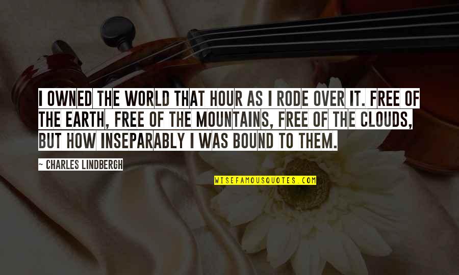Inseparably Quotes By Charles Lindbergh: I owned the world that hour as I