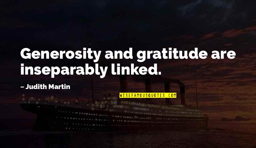 Inseparably Quotes By Judith Martin: Generosity and gratitude are inseparably linked.